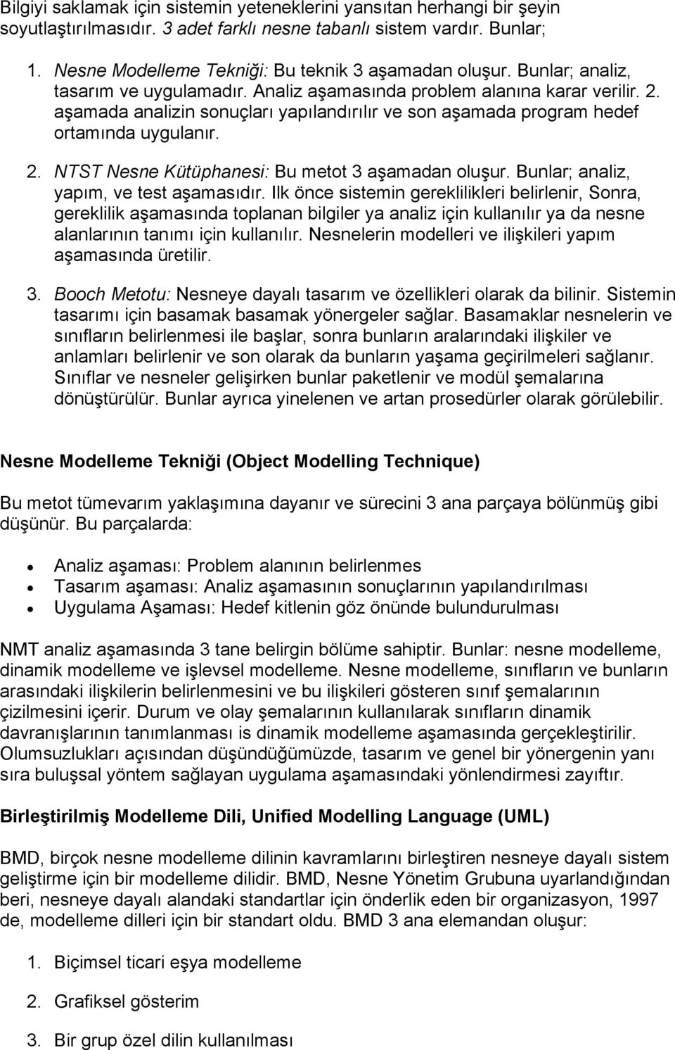 aşamada analizin sonuçları yapılandırılır ve son aşamada program hedef ortamında uygulanır. 2. NTST Nesne Kütüphanesi: Bu metot 3 aşamadan oluşur. Bunlar; analiz, yapım, ve test aşamasıdır.