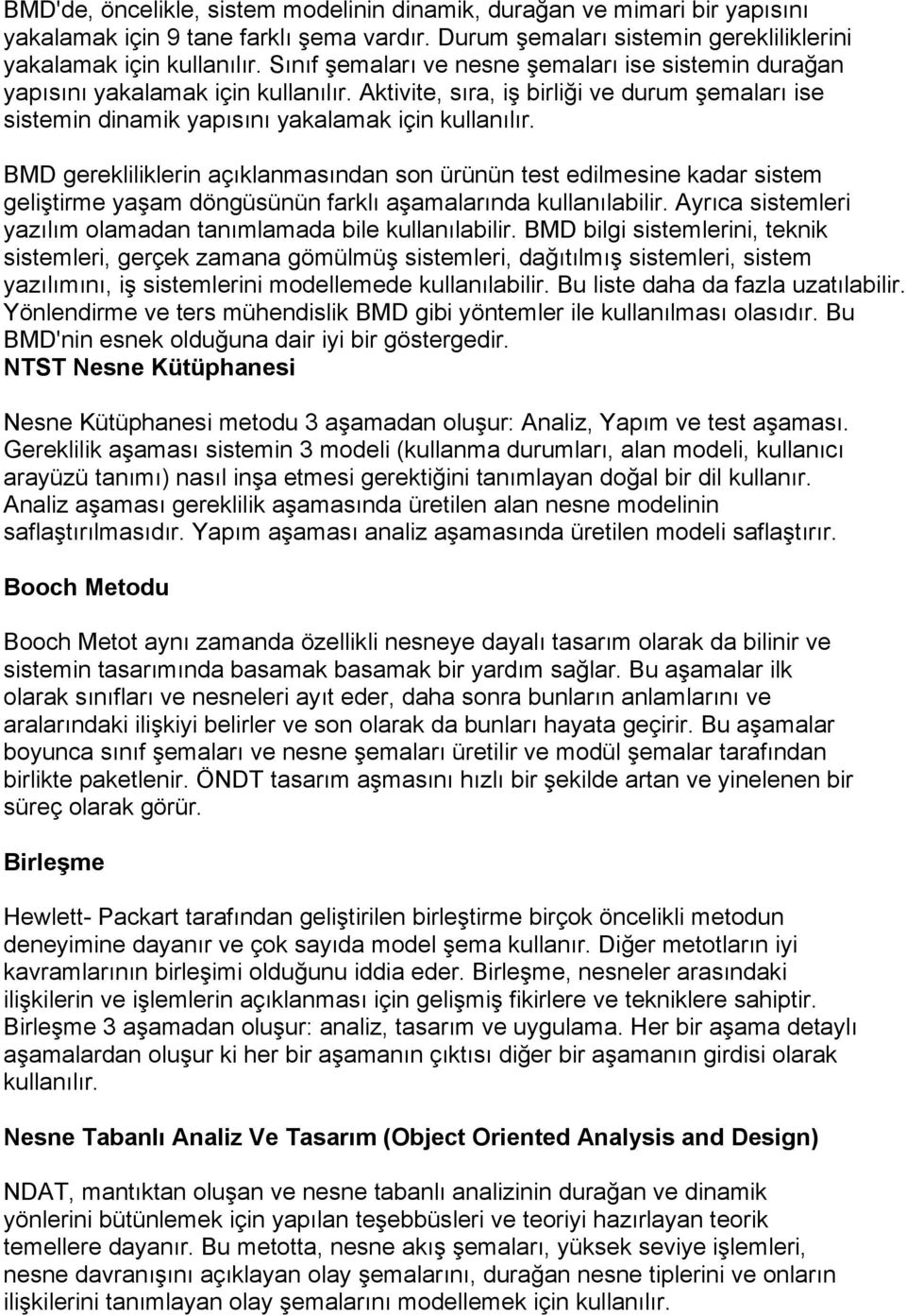 BMD gerekliliklerin açıklanmasından son ürünün test edilmesine kadar sistem geliştirme yaşam döngüsünün farklı aşamalarında kullanılabilir.