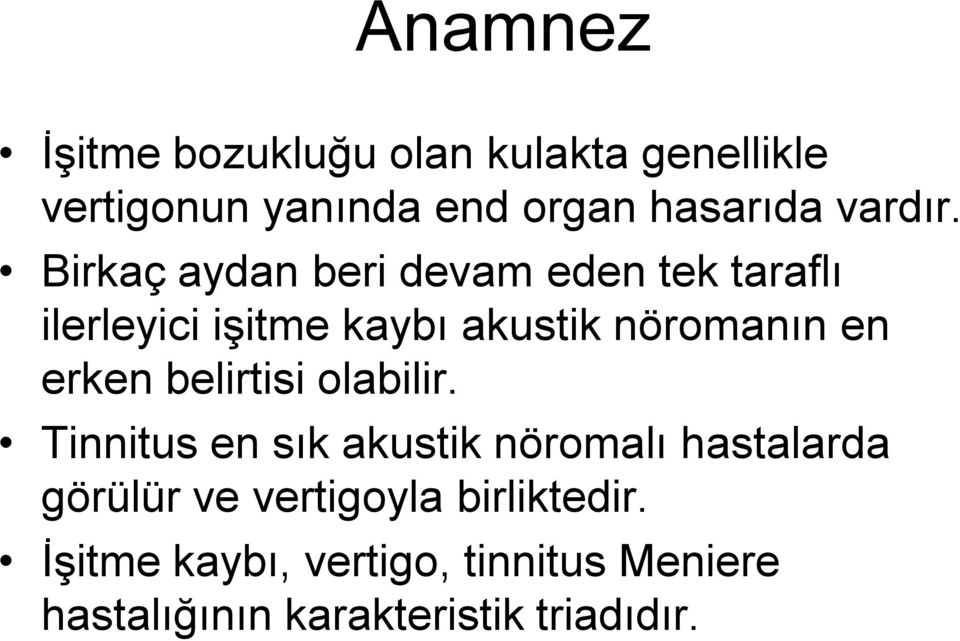 Birkaç aydan beri devam eden tek taraflı ilerleyici işitme kaybı akustik nöromanın en