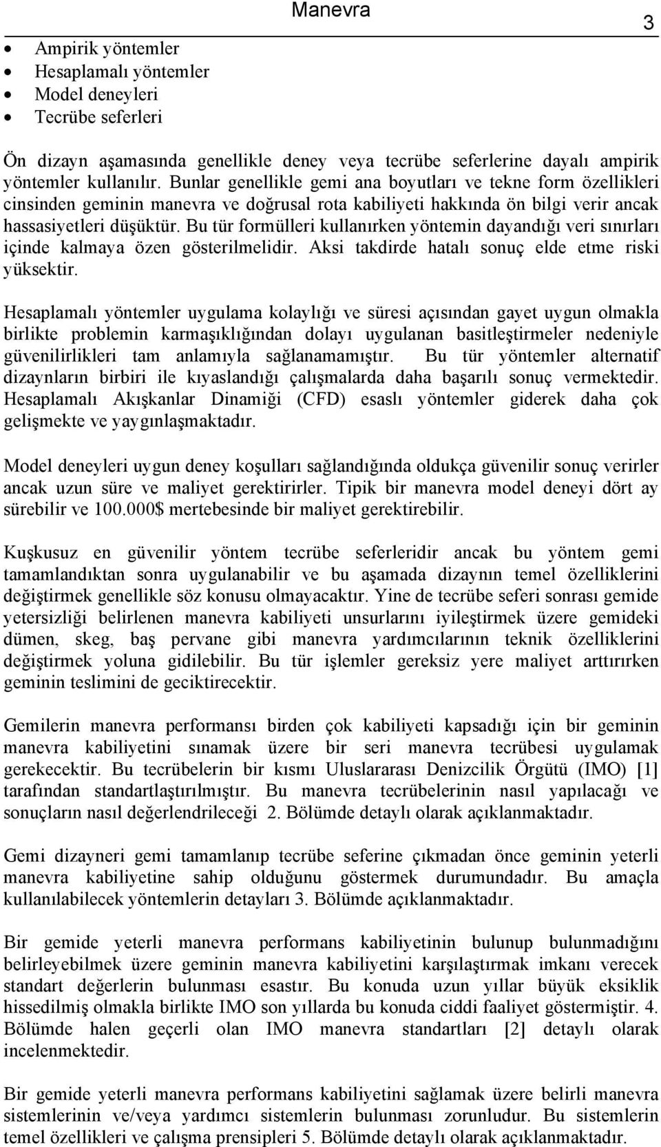 u tü fomüllei kullanıken yöntemin dayandığı ei sınılaı içinde kalmaya özen gösteilmelidi. Aksi takdide hatalı sonuç elde etme iski yüksekti.