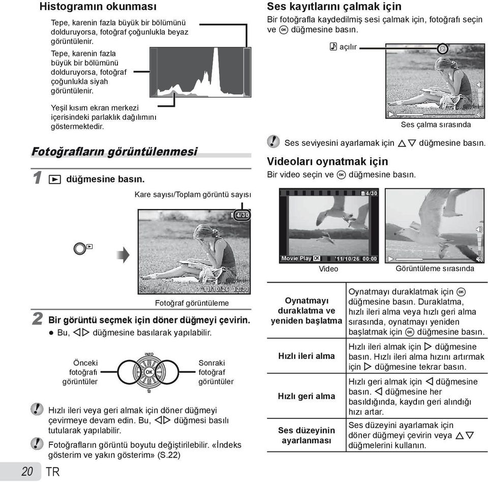 Fotoğrafların görüntülenmesi 1 q düğmesine basın. Kare sayısı/toplam görüntü sayısı Ses kayıtlarını çalmak için Bir fotoğrafl a kaydedilmiş sesi çalmak için, fotoğrafı seçin ve A düğmesine basın.