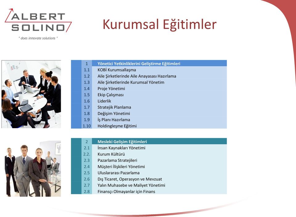 9 İş Planı Hazırlama 1.10 Holdingleşme Eğitimi 2 Mesleki Gelişim Eğitimleri 2.1 İnsan Kaynakları Yönetimi 2.2. Kurum Kültürü 2.