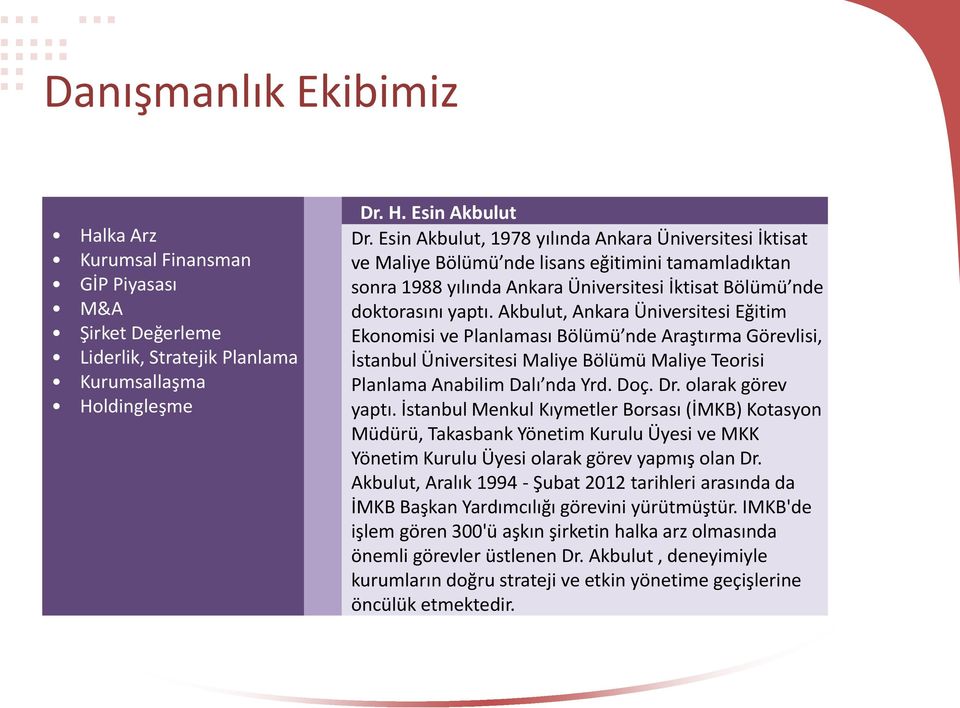 Akbulut, Ankara Üniversitesi Eğitim Ekonomisi ve Planlaması Bölümü nde Araştırma Görevlisi, İstanbul Üniversitesi Maliye Bölümü Maliye Teorisi Planlama Anabilim Dalı nda Yrd. Doç. Dr.