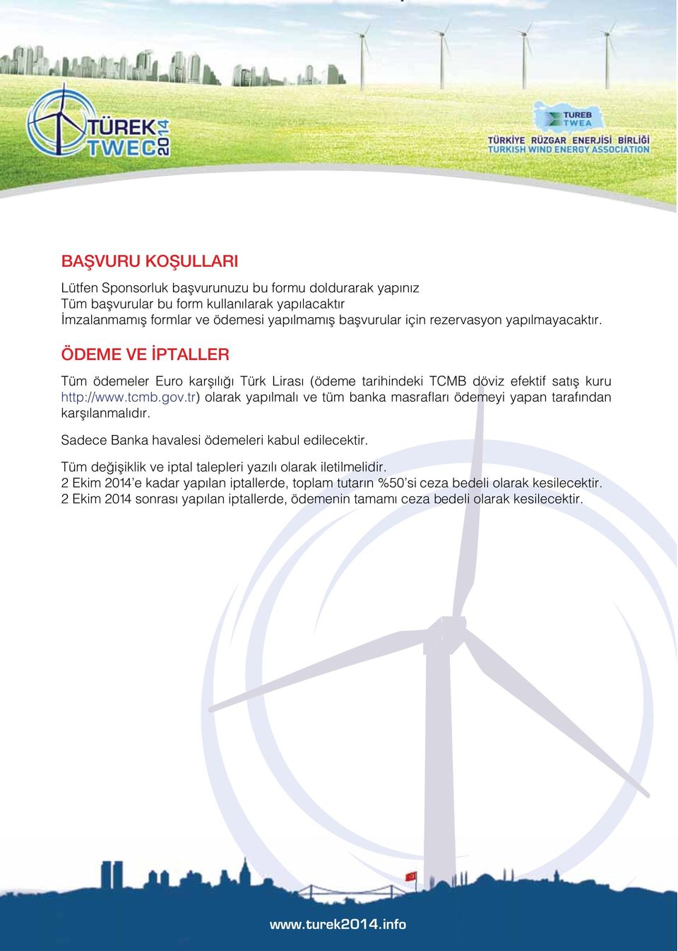 tr) olarak yapılmalı ve tüm banka masrafları ödemeyi yapan tarafından karşılanmalıdır. Sadece Banka havalesi ödemeleri kabul edilecektir.