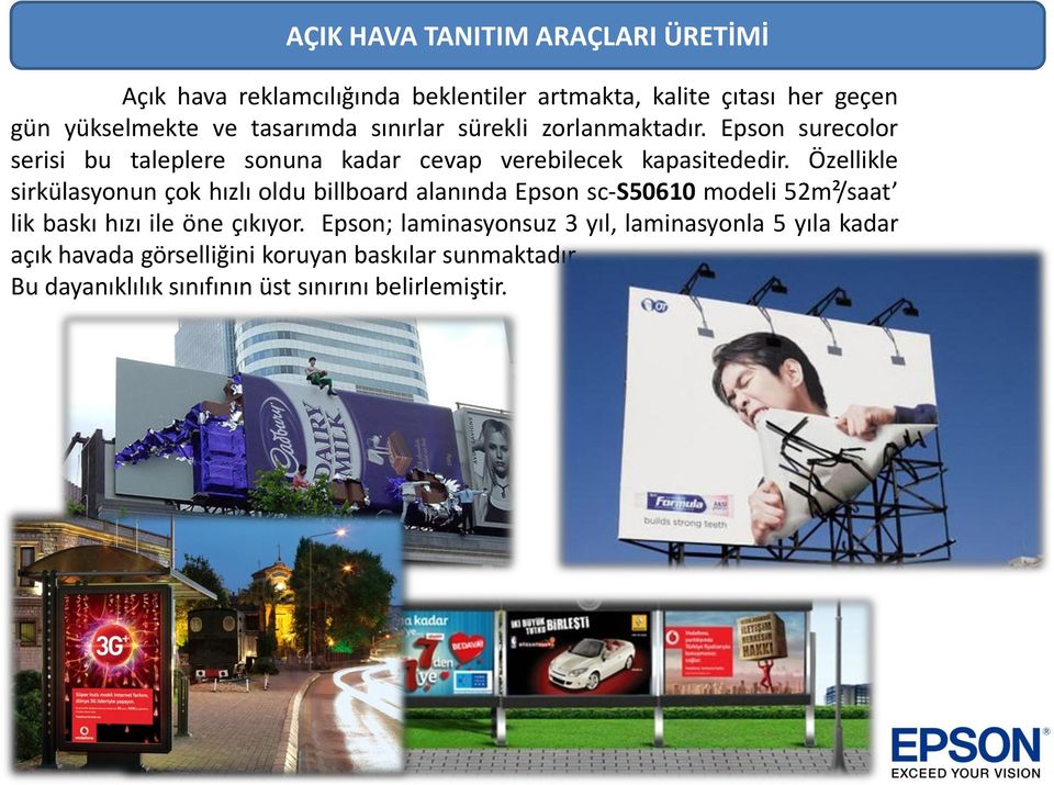 Özellikle sirkülasyonun çok hızlı oldu billboard alanında Epson sc-s50610 modeli 52m²/saat lik baskı hızı ile öne çıkıyor.