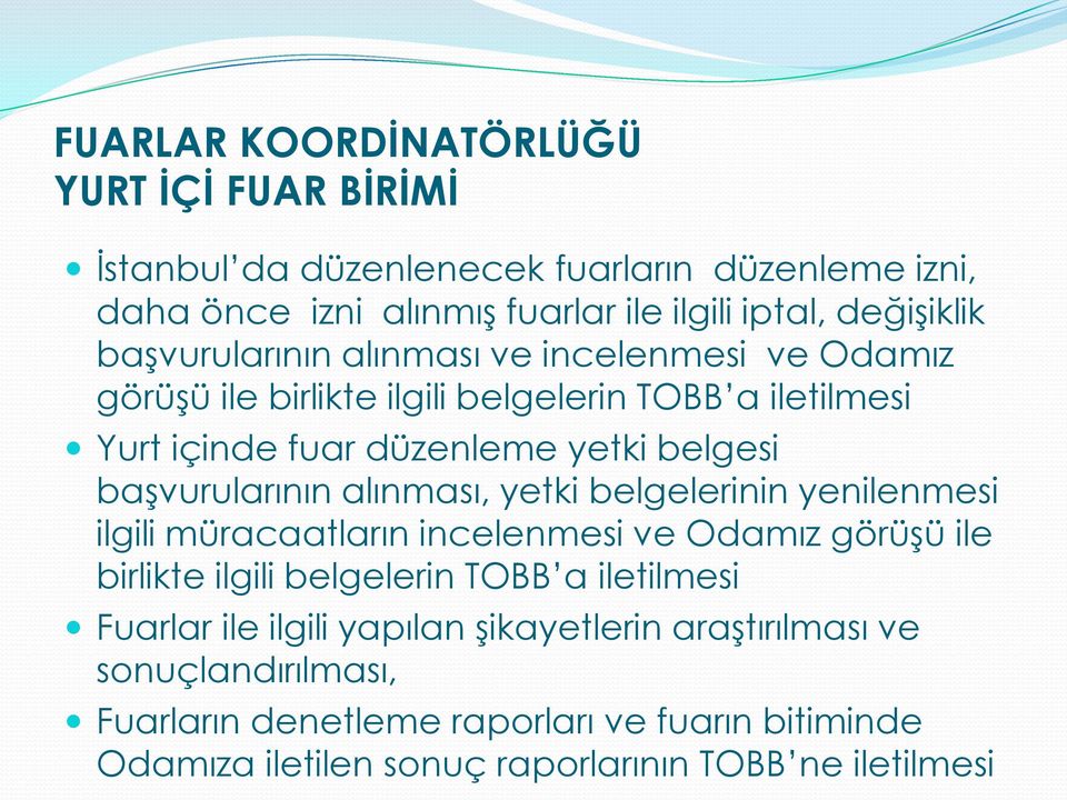 alınması, yetki belgelerinin yenilenmesi ilgili müracaatların incelenmesi ve Odamız görüşü ile birlikte ilgili belgelerin TOBB a iletilmesi Fuarlar ile