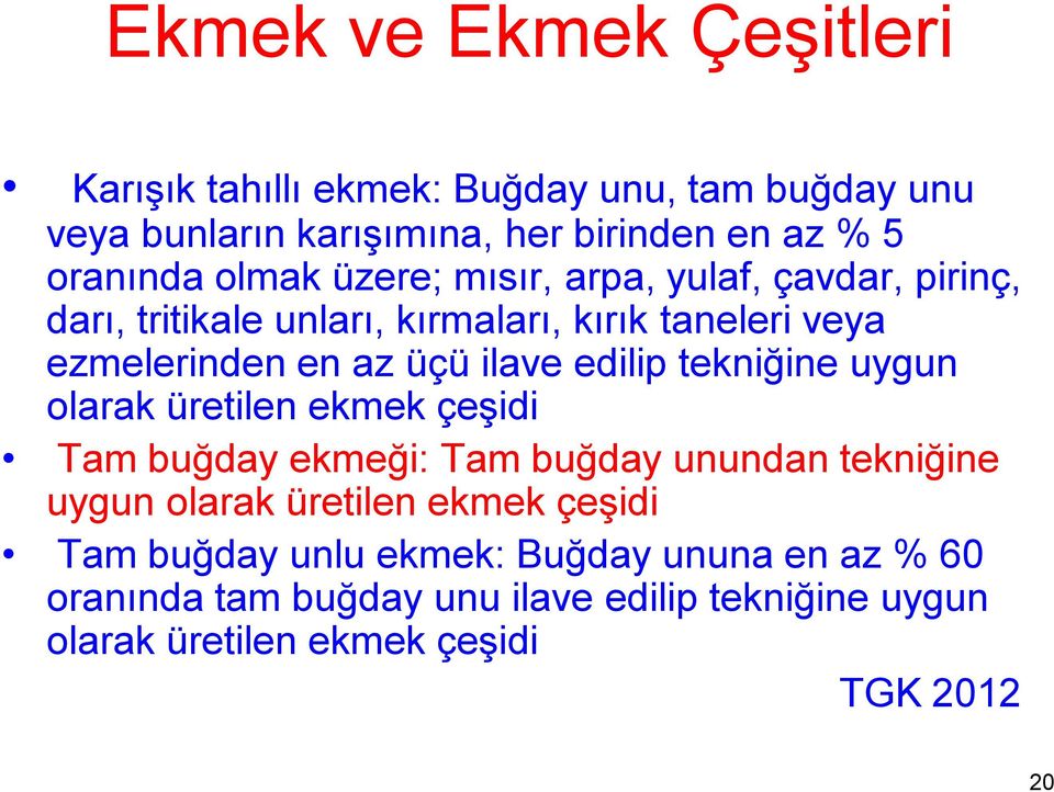 edilip tekniğine uygun olarak üretilen ekmek çeşidi Tam buğday ekmeği: Tam buğday unundan tekniğine uygun olarak üretilen ekmek çeşidi