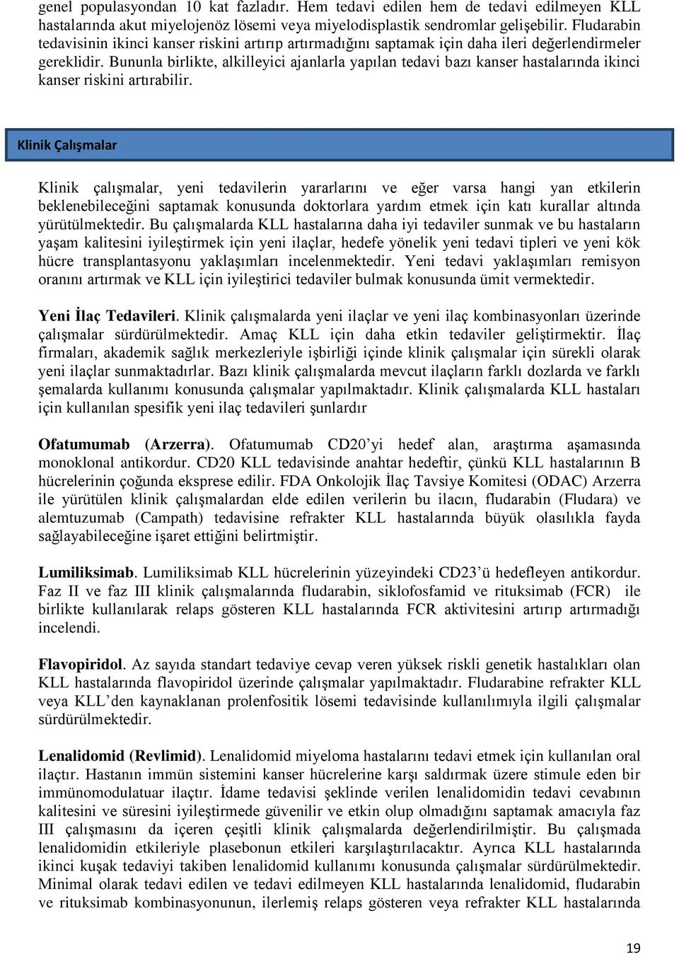 Bununla birlikte, alkilleyici ajanlarla yapılan tedavi bazı kanser hastalarında ikinci kanser riskini artırabilir.