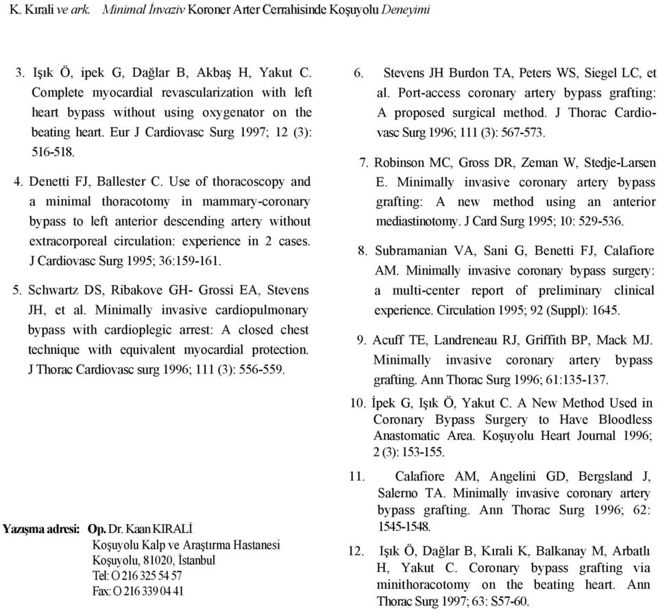 Use of thoracoscopy and a minimal thoracotomy in mammary-coronary bypass to left anterior descending artery without extracorporeal circulation: experience in 2 cases.