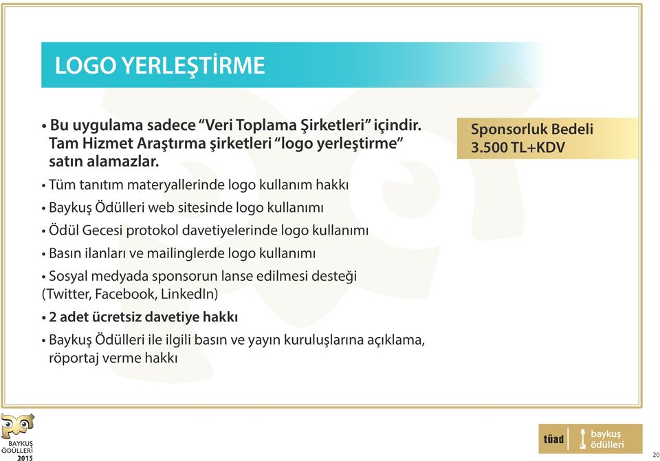 kullanımı Basın ilanları ve mailinglerde logo kullanımı Sosyal medyada sponsorun lanse edilmesi desteği (Twitter, Facebook, LinkedIn) 2