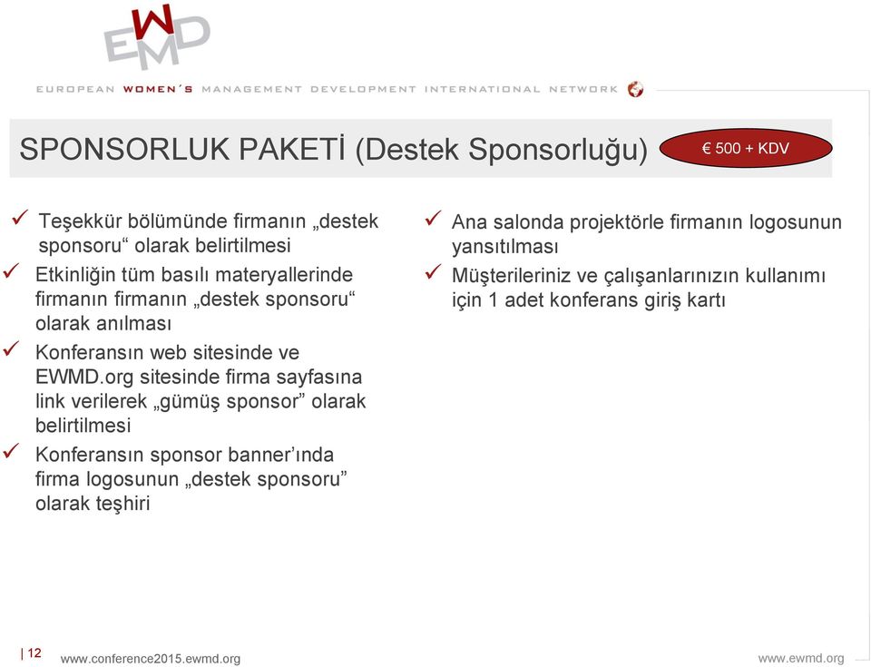 org sitesinde firma sayfasına link verilerek gümüş sponsor olarak belirtilmesi Konferansın sponsor banner ında firma logosunun