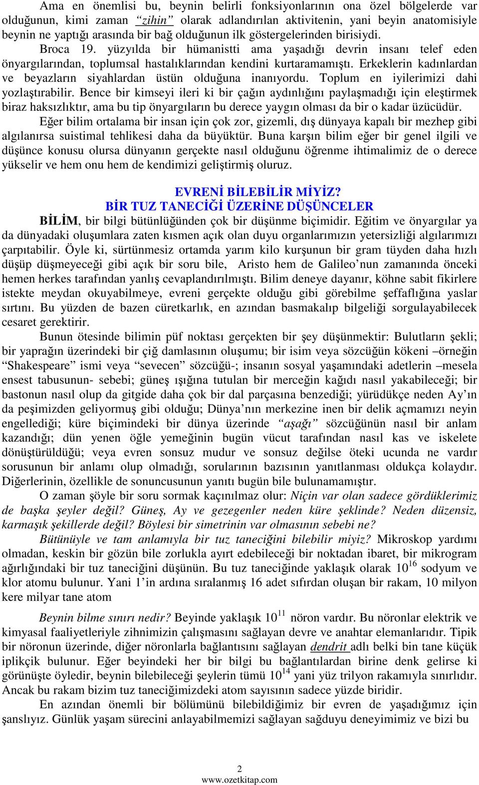 Erkeklerin kadınlardan ve beyazların siyahlardan üstün olduğuna inanıyordu. Toplum en iyilerimizi dahi yozlaştırabilir.