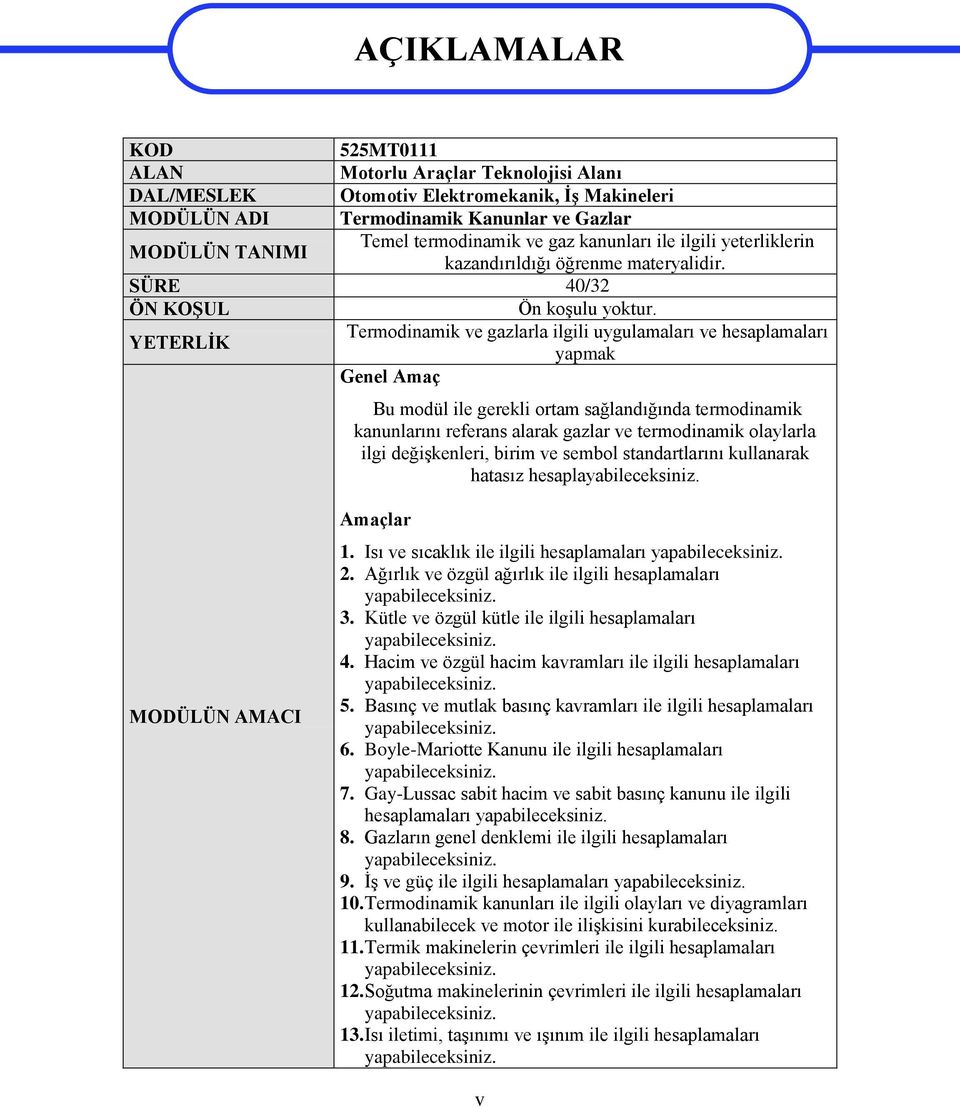 YETERLİK Termodinamik ve gazlarla ilgili uygulamaları ve hesaplamaları yapmak Genel Amaç Bu modül ile gerekli ortam sağlandığında termodinamik kanunlarını referans alarak gazlar ve termodinamik