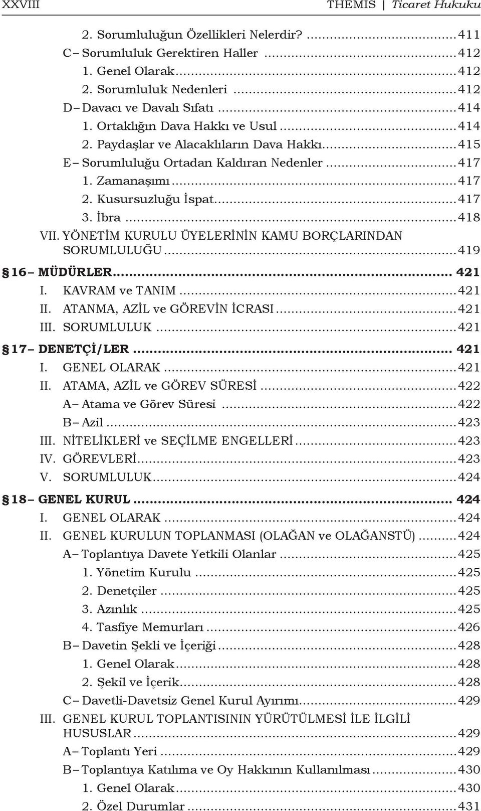 YÖNETİM KURULU ÜYELERİNİN KAMU BORÇLARINDAN SORUMLULUĞU...419 16 Müdürler... 421 I. KAVRAM ve TANIM...421 II. ATANMA, AZİL ve GÖREVİN İCRASI...421 III. SORUMLULUK...421 17 Denetçi/ler... 421 I. GENEL OLARAK.