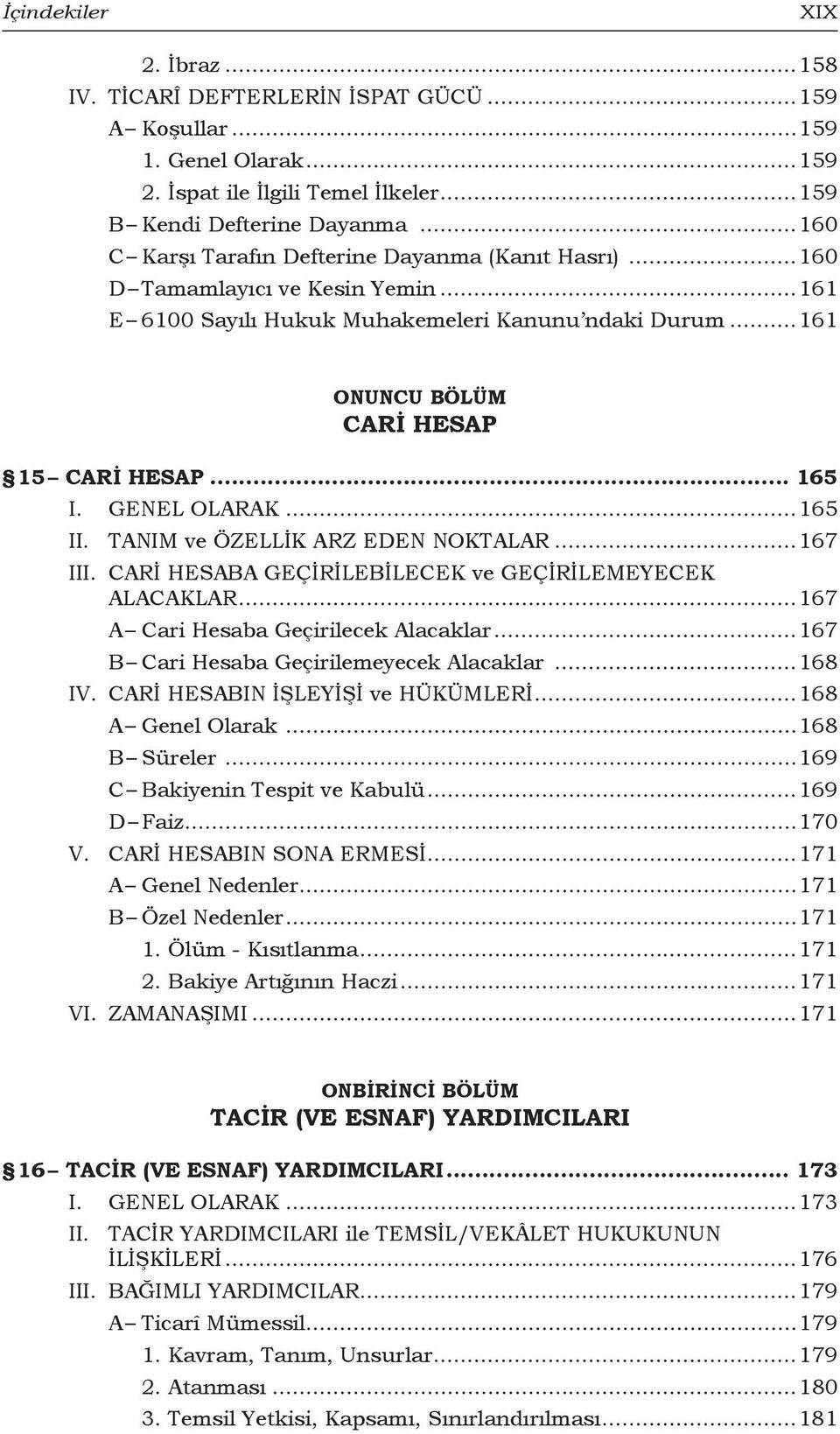 GENEL OLARAK...165 II. TANIM ve ÖZELLİK ARZ EDEN NOKTALAR...167 III. CARİ HESABA GEÇİRİLEBİLECEK ve GEÇİRİLEMEYECEK ALACAKLAR...167 A Cari Hesaba Geçirilecek Alacaklar.