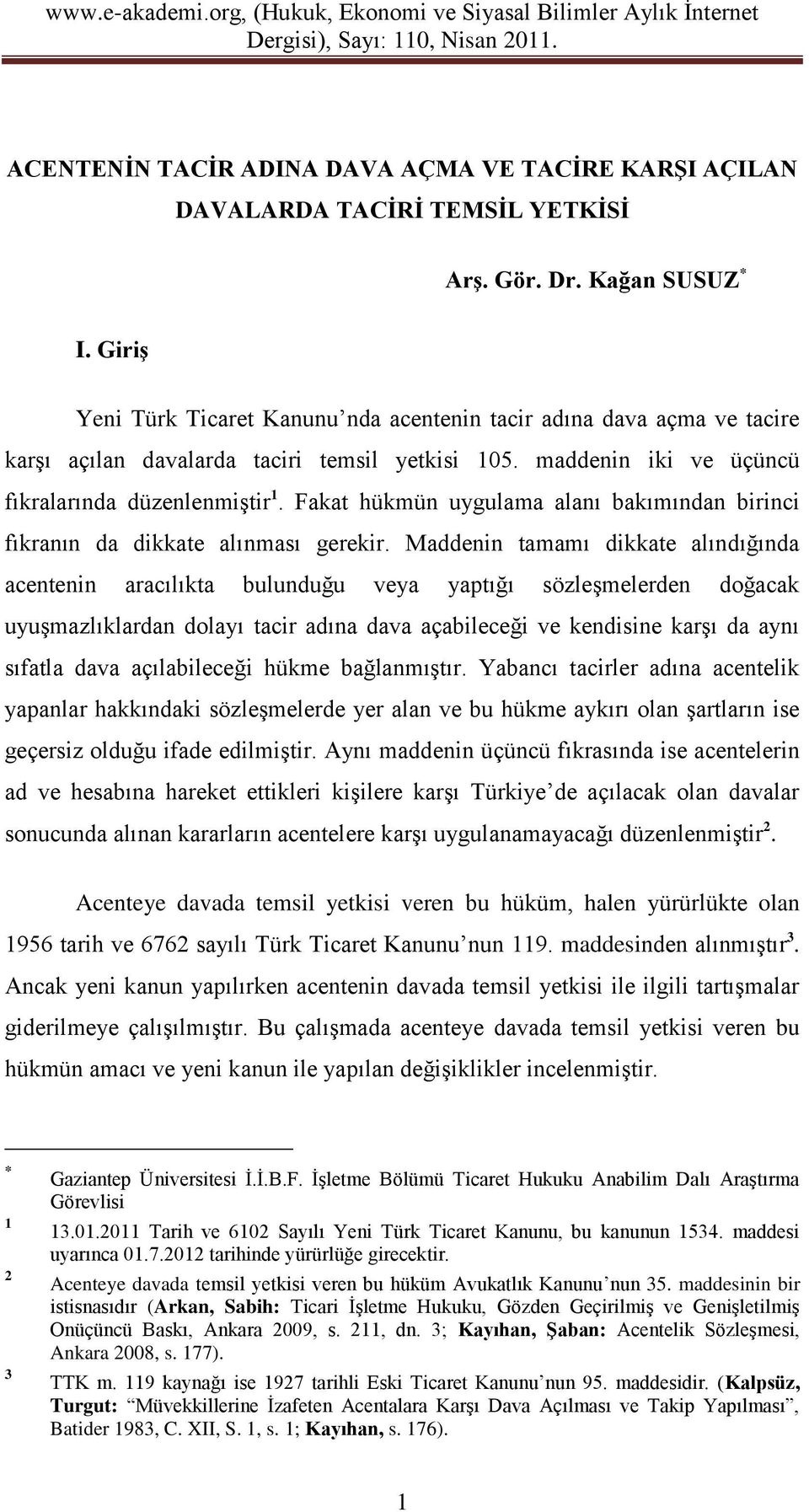 Fakat hükmün uygulama alanı bakımından birinci fıkranın da dikkate alınması gerekir.