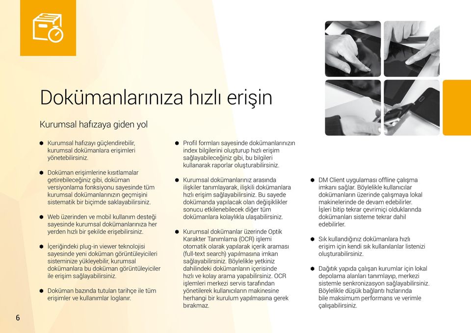 Web üzerinden ve mobil kullanım desteği sayesinde kurumsal dokümanlarınıza her yerden hızlı bir şekilde erişebilirsiniz.