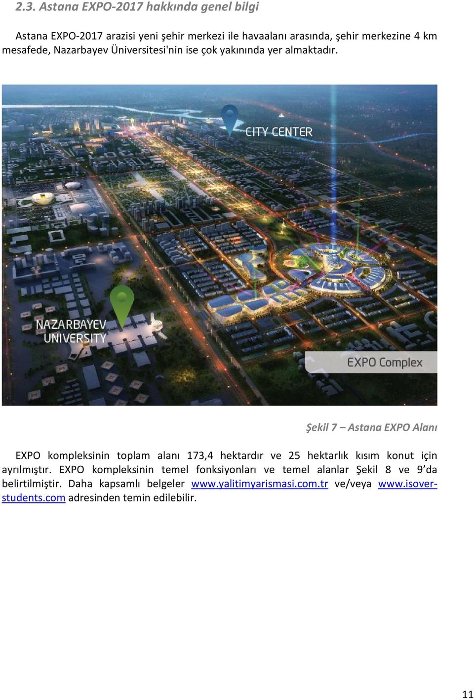 Şekil 7 Astana EXPO Alanı EXPO kompleksinin toplam alanı 173,4 hektardır ve 25 hektarlık kısım konut için ayrılmıştır.