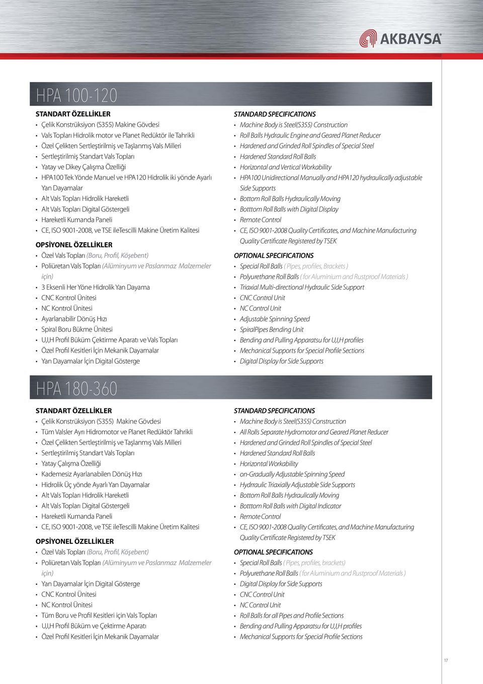 Digital Göstergeli Hareketli Kumanda Paneli CE, ISO 9001-2008, ve TSE iletescilli Makine Üretim Kalitesi OPSİYONEL ÖZELLİKLER Özel Vals Topları (Boru, Profil, Köşebent) Poliüretan Vals Topları