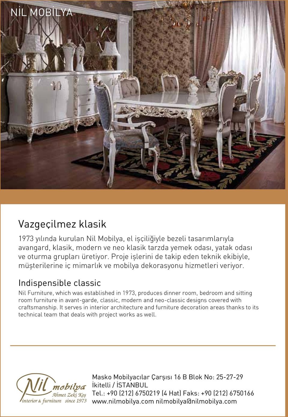 Indispensible classic Nil Furniture, which was established in 1973, produces dinner room, bedroom and sitting room furniture in avant-garde, classic, modern and neo-classic designs covered with