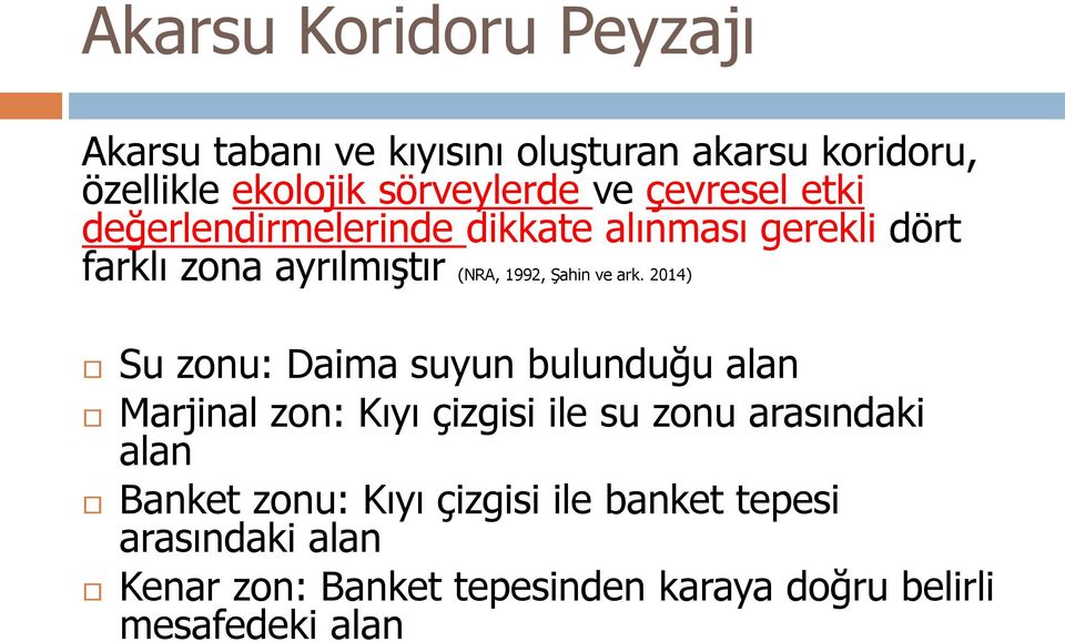 ark. 2014) Su zonu: Daima suyun bulunduğu alan Marjinal zon: Kıyı çizgisi ile su zonu arasındaki alan Banket