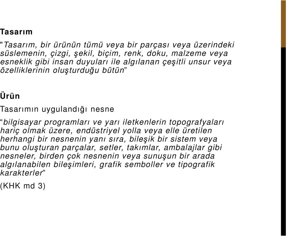 topografyaları hariç olmak üzere, endüstriyel yolla veya elle üretilen herhangi bir nesnenin yanı sıra, bileşik bir sistem veya bunu oluşturan parçalar,