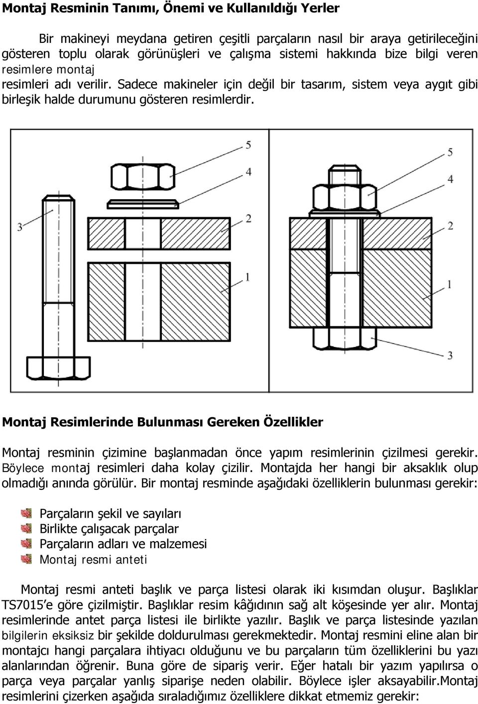 Montaj Resimlerinde Bulunması Gereken Özellikler Montaj resminin çizimine başlanmadan önce yapım resimlerinin çizilmesi gerekir. Böylece montaj resimleri daha kolay çizilir.