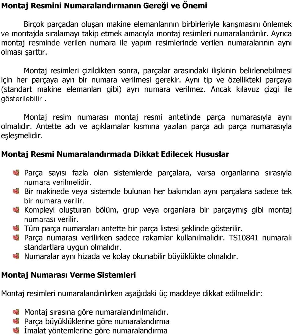 Montaj resimleri çizildikten sonra, parçalar arasındaki ilişkinin belirlenebilmesi için her parçaya ayrı bir numara verilmesi gerekir.