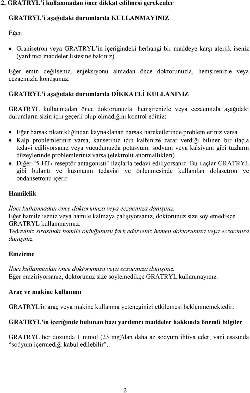 GRATRYL i aşağıdaki durumlarda DİKKATLİ KULLANINIZ GRATRYL kullanmadan önce doktorunuzla, hemşirenizle veya eczacınızla aşağıdaki durumların sizin için geçerli olup olmadığını kontrol ediniz: Eğer