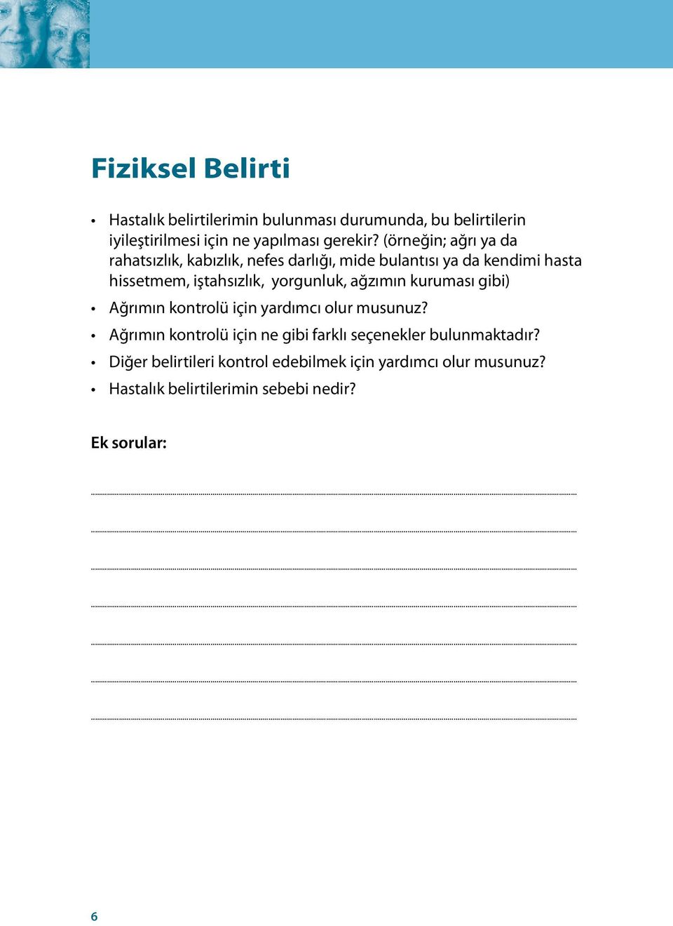 yorgunluk, ağzımın kuruması gibi) Ağrımın kontrolü için yardımcı olur musunuz?