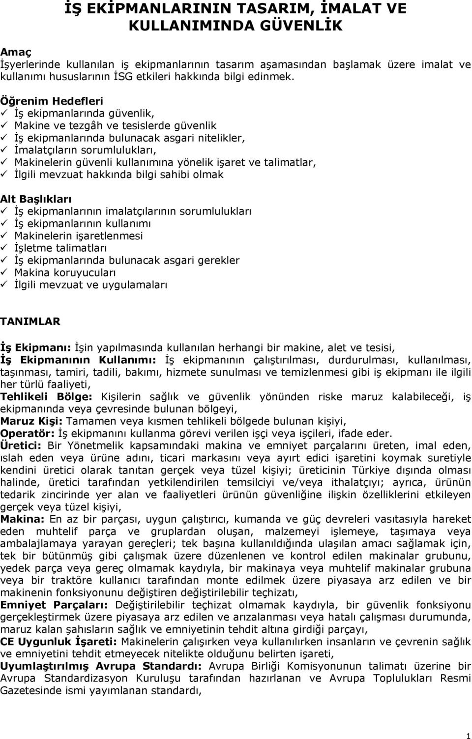 Öğrenim Hedefleri İş ekipmanlarında güvenlik, Makine ve tezgâh ve tesislerde güvenlik İş ekipmanlarında bulunacak asgari nitelikler, İmalatçıların sorumlulukları, Makinelerin güvenli kullanımına