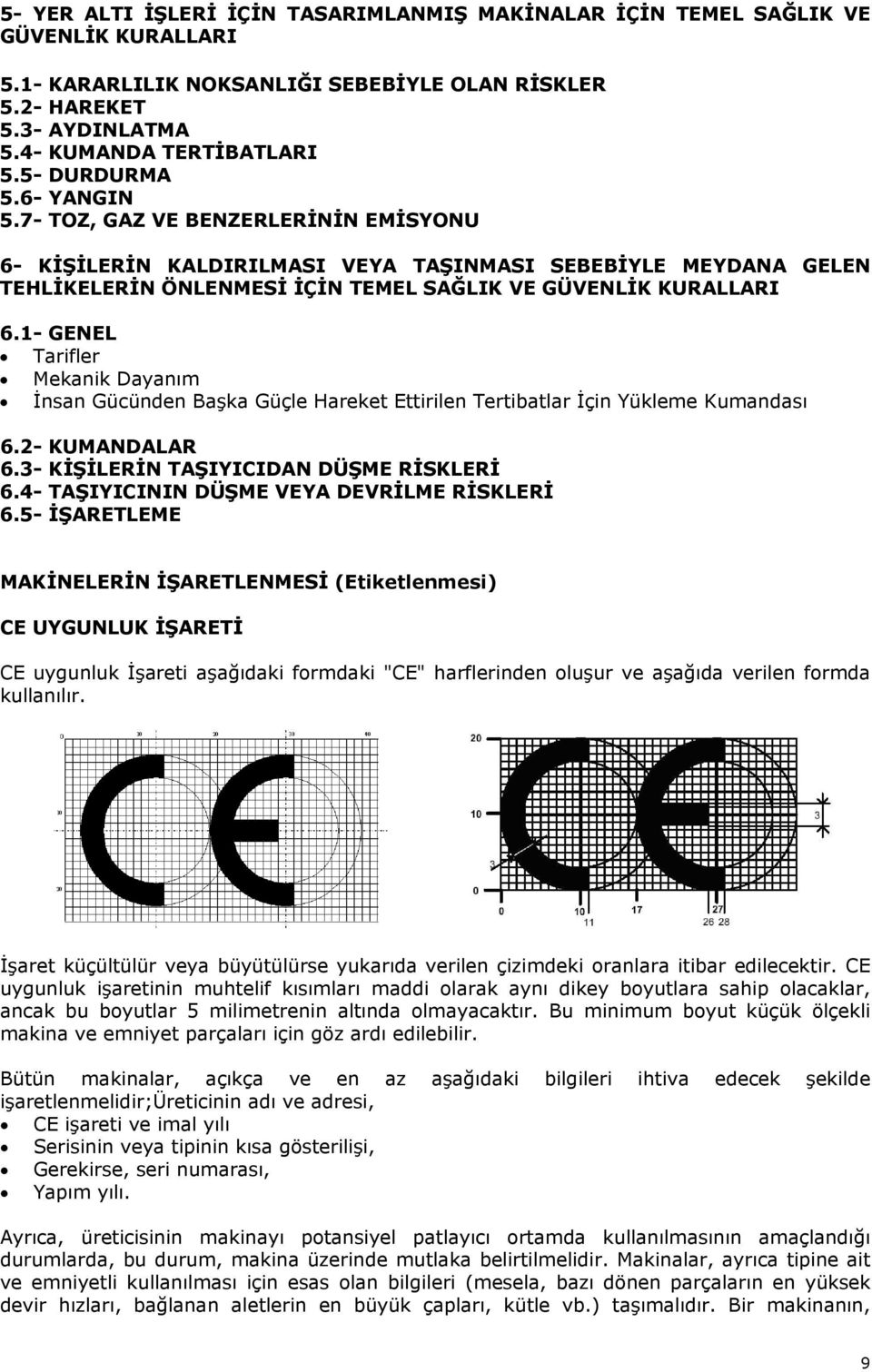 1- GENEL Tarifler Mekanik Dayanım İnsan Gücünden Başka Güçle Hareket Ettirilen Tertibatlar İçin Yükleme Kumandası 6.2- KUMANDALAR 6.3- KİŞİLERİN TAŞIYICIDAN DÜŞME RİSKLERİ 6.