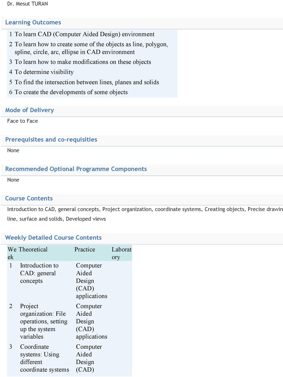 Prerequisites and co-requisities None Recommended Optional Programme Components None Course Contents Introduction to CAD, general concepts, Project organization, coordinate systems, Creating objects,