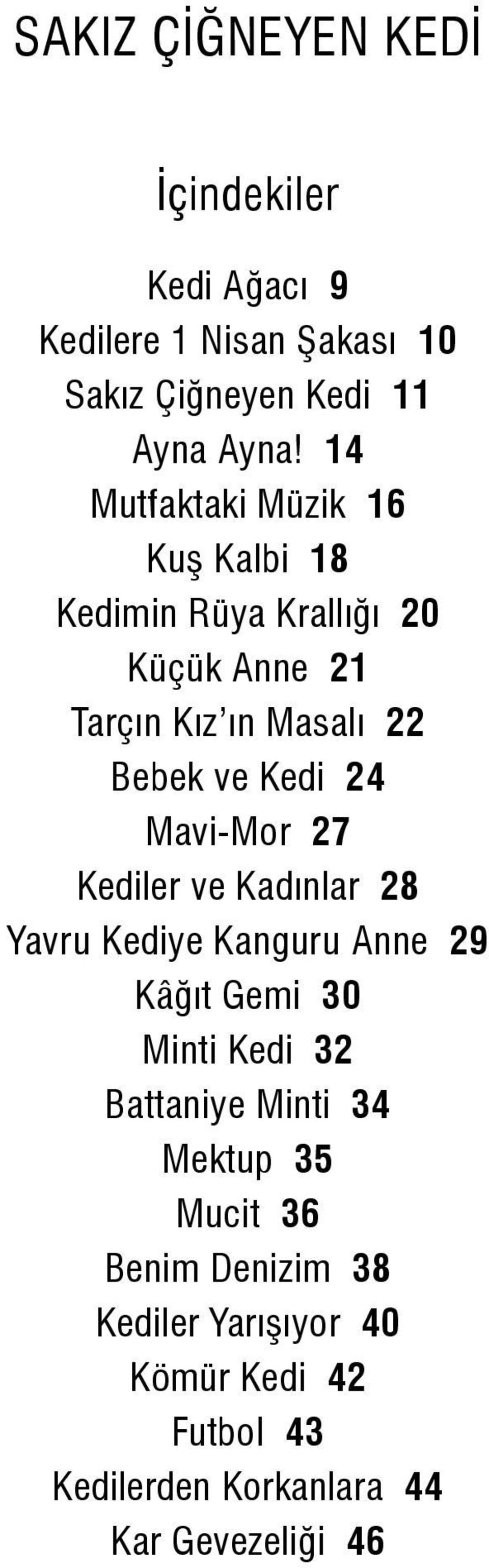 24 Mavi-Mor 27 Kediler ve Kadınlar 28 Yavru Kediye Kanguru Anne 29 Kâğıt Gemi 30 Minti Kedi 32 Battaniye Minti 34