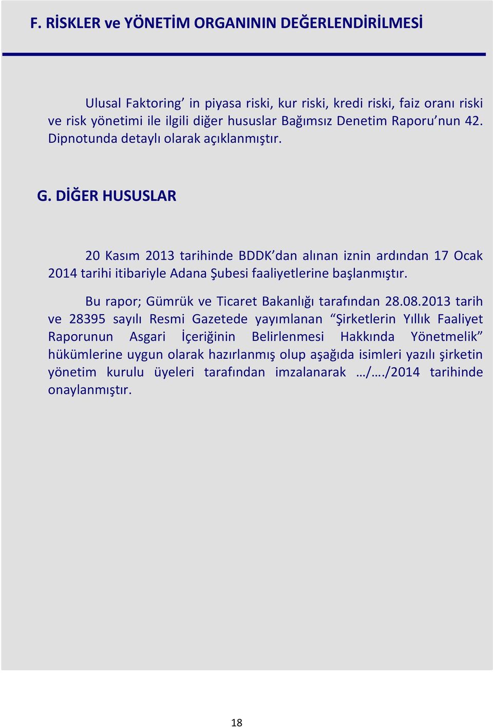 DİĞER HUSUSLAR 20 Kasım 2013 tarihinde BDDK dan alınan iznin ardından 17 Ocak 2014 tarihi itibariyle Adana Şubesi faaliyetlerine başlanmıştır.