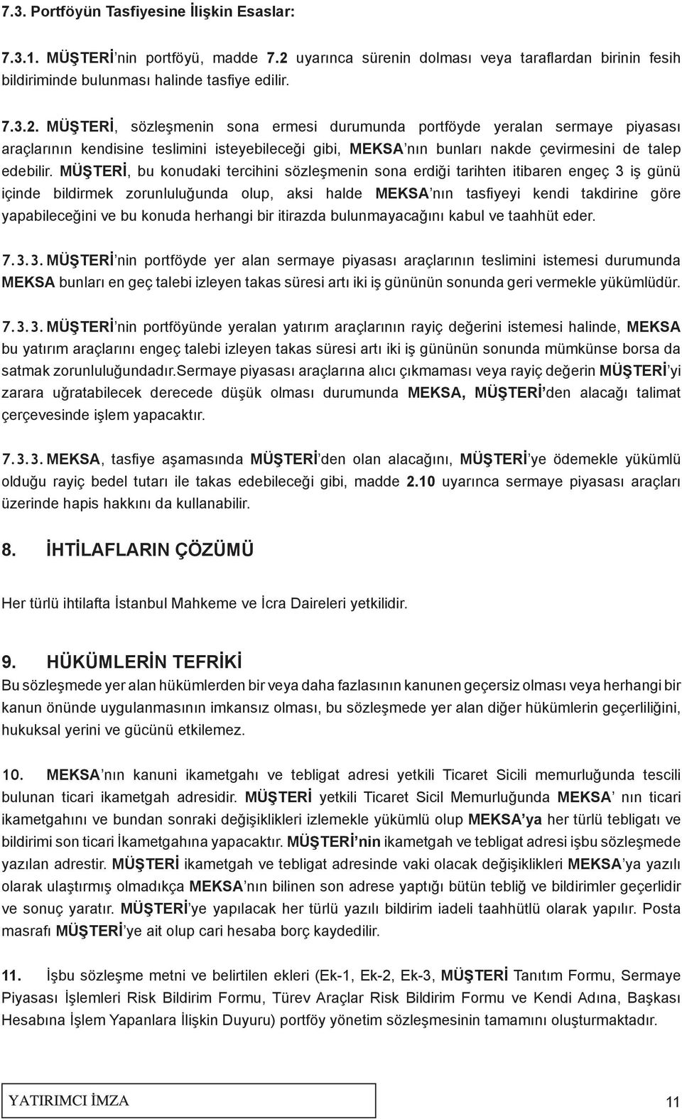 MÜŞTERİ, sözleşmenin sona ermesi durumunda portföyde yeralan sermaye piyasası araçlarının kendisine teslimini isteyebileceği gibi, MEKSA nın bunları nakde çevirmesini de talep edebilir.