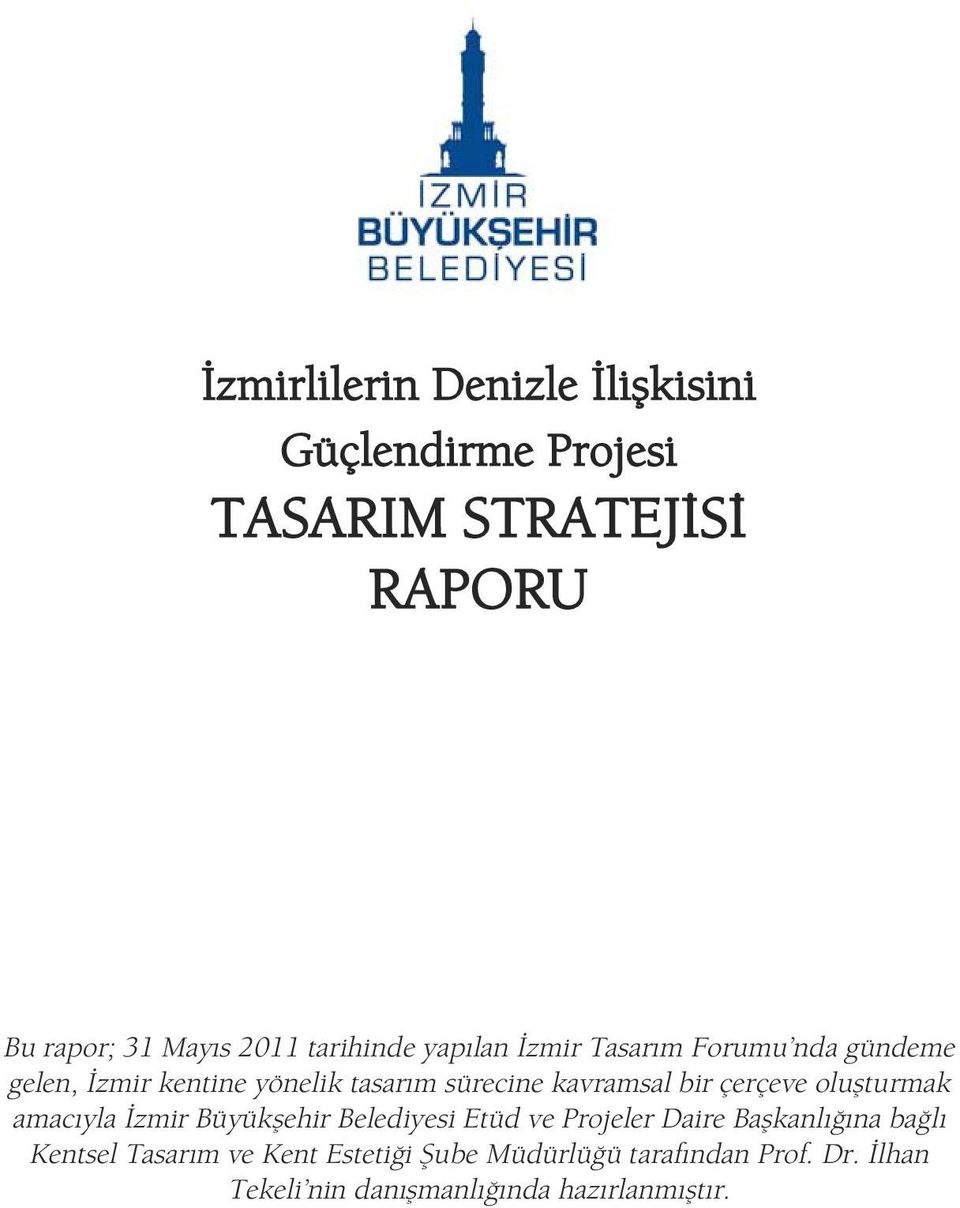 bir çerçeve oluşturmak amacıyla İzmir Büyükşehir Belediyesi Etüd ve Projeler Daire Başkanlığına bağlı