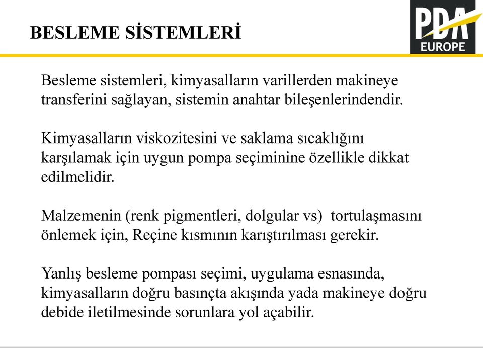 Kimyasalların viskozitesini ve saklama sıcaklığını karşılamak için uygun pompa seçiminine özellikle dikkat edilmelidir.