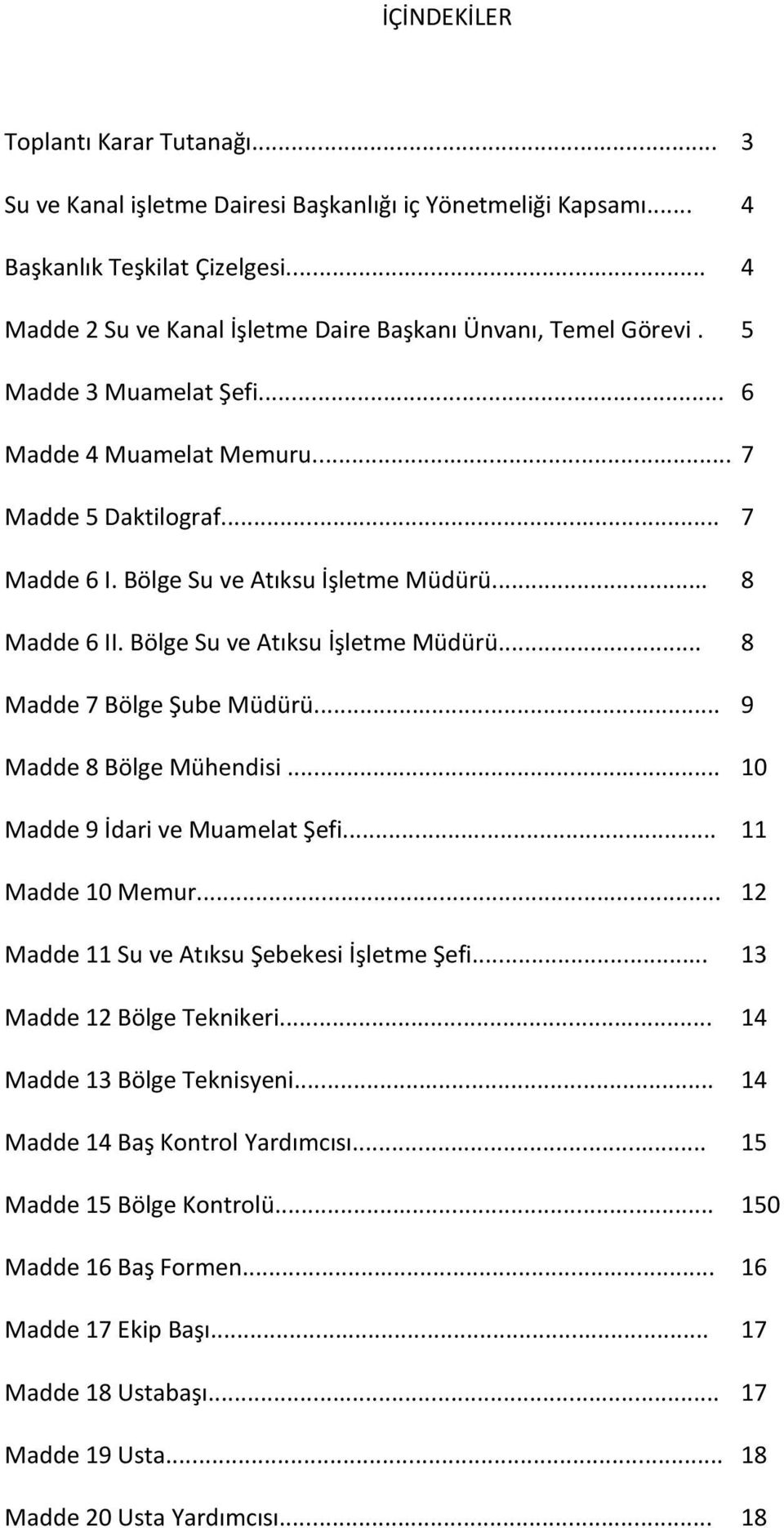 .. 8 Madde 6 II. Bölge Su ve Atıksu İşletme Müdürü... 8 Madde 7 Bölge Şube Müdürü... 9 Madde 8 Bölge Mühendisi... 10 Madde 9 İdari ve Muamelat Şefi... 11 Madde 10 Memur.