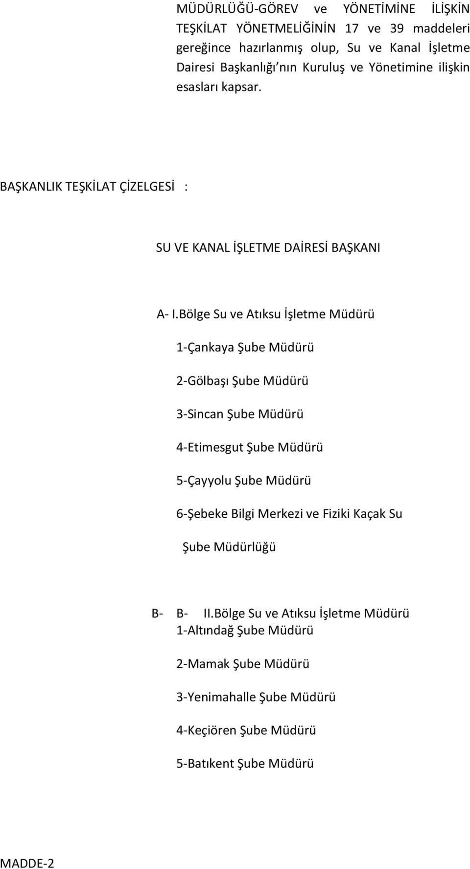 Bölge Su ve Atıksu İşletme Müdürü 1-Çankaya Şube Müdürü 2-Gölbaşı Şube Müdürü 3-Sincan Şube Müdürü 4-Etimesgut Şube Müdürü 5-Çayyolu Şube Müdürü 6-Şebeke Bilgi