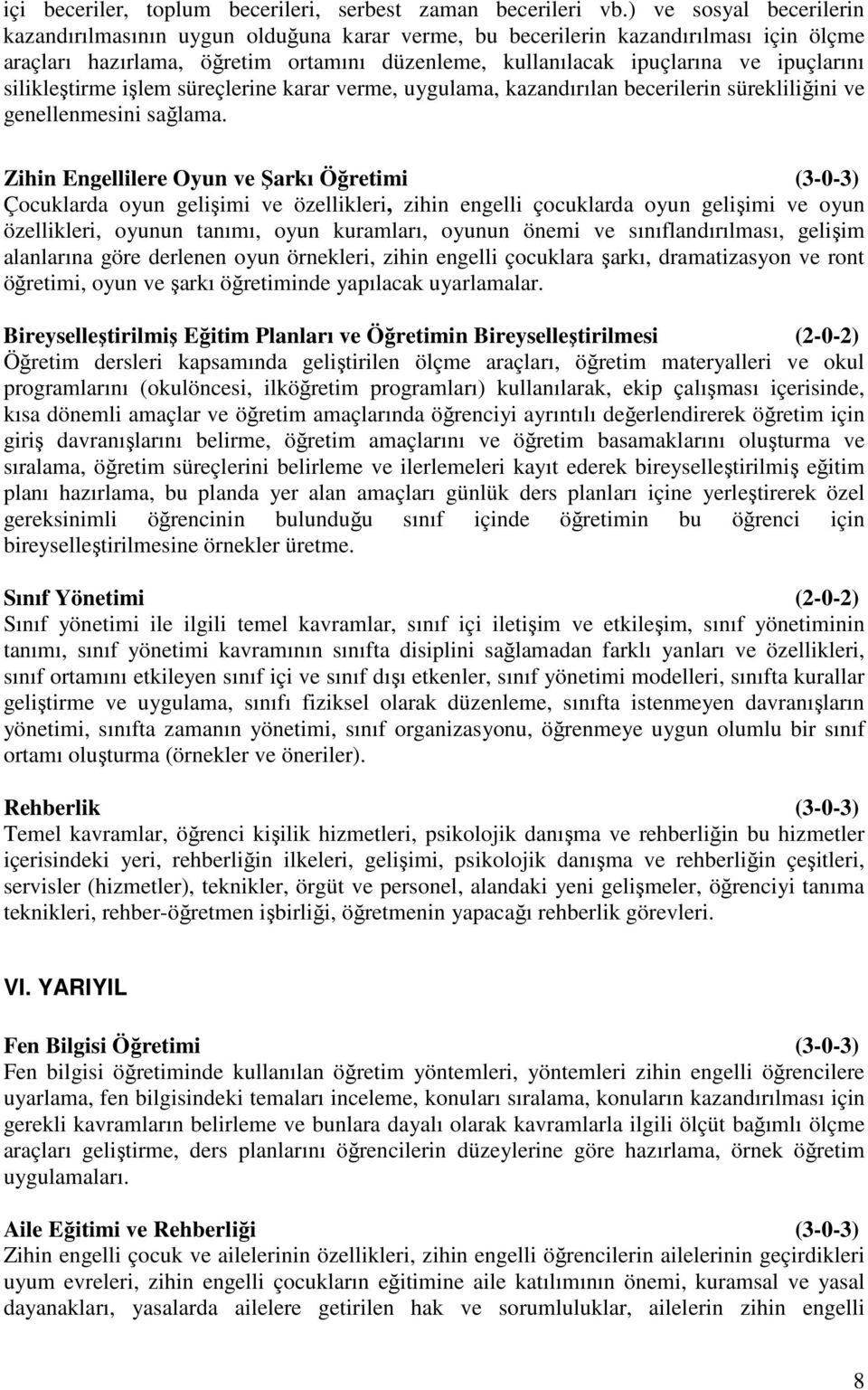 silikleştirme işlem süreçlerine karar verme, uygulama, kazandırılan becerilerin sürekliliğini ve genellenmesini sağlama.