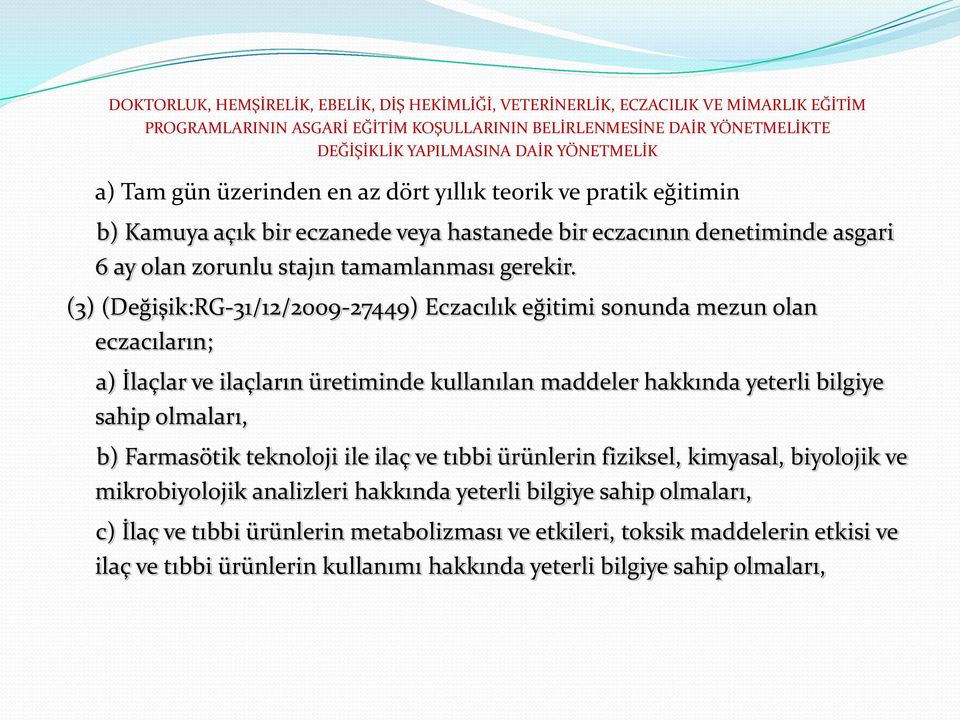 (3) (Değişik:RG-31/12/2009-27449) Eczacılık eğitimi sonunda mezun olan eczacıların; a) İlaçlar ve ilaçların üretiminde kullanılan maddeler hakkında yeterli bilgiye sahip olmaları, b) Farmasötik