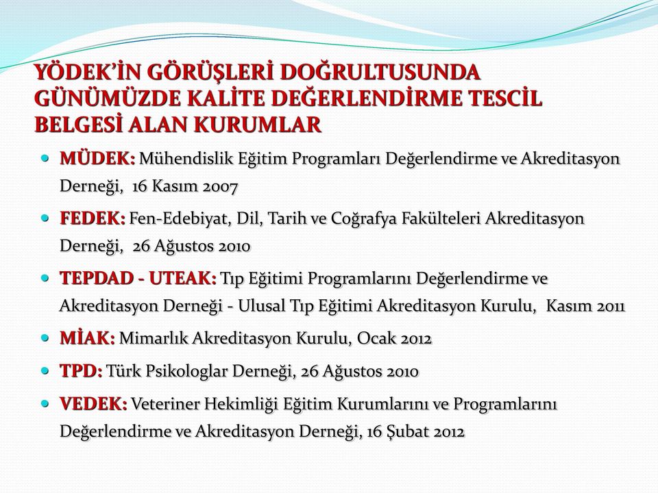 Eğitimi Programlarını Değerlendirme ve Akreditasyon Derneği - Ulusal Tıp Eğitimi Akreditasyon Kurulu, Kasım 2011 MİAK: Mimarlık Akreditasyon Kurulu, Ocak