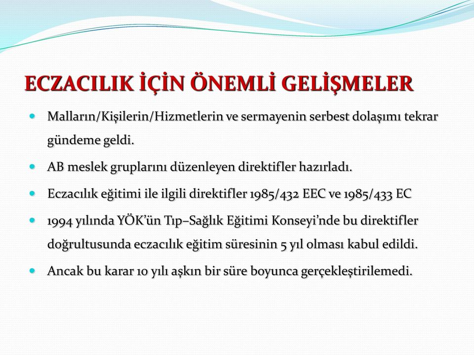 Eczacılık eğitimi ile ilgili direktifler 1985/432 EEC ve 1985/433 EC 1994 yılında YÖK ün Tıp Sağlık Eğitimi