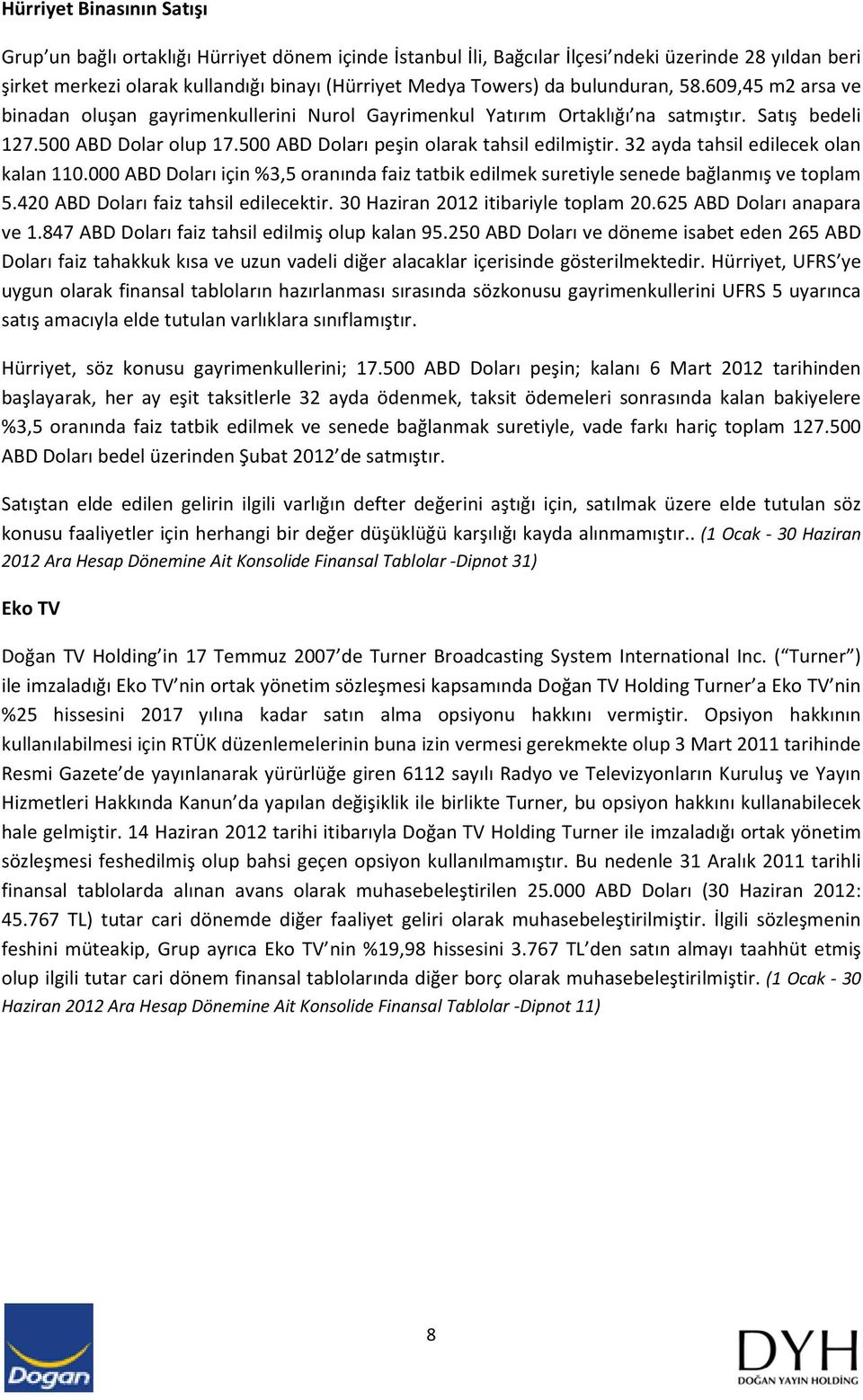 500 ABD Doları peşin olarak tahsil edilmiştir. 32 ayda tahsil edilecek olan kalan 110.000 ABD Doları için %3,5 oranında faiz tatbik edilmek suretiyle senede bağlanmış ve toplam 5.