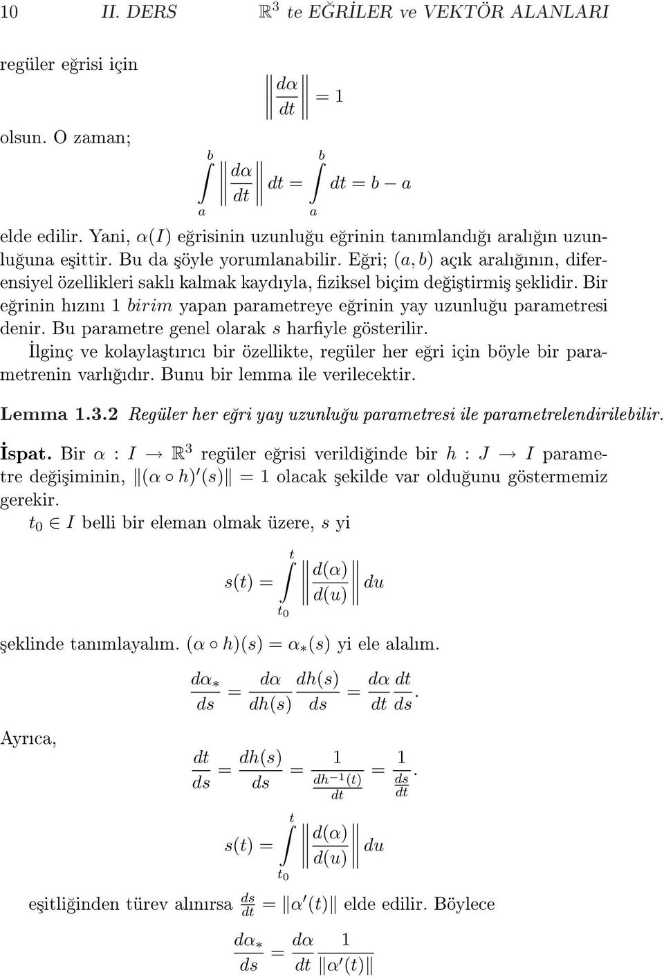 E ri; (a, b) açk aral nn, diferensiyel özellikleri sakl kalmak kaydyla, ziksel biçim de i³tirmi³ ³eklidir. Bir e rinin hzn birim yapan parametreye e rinin yay uzunlu u parametresi denir.