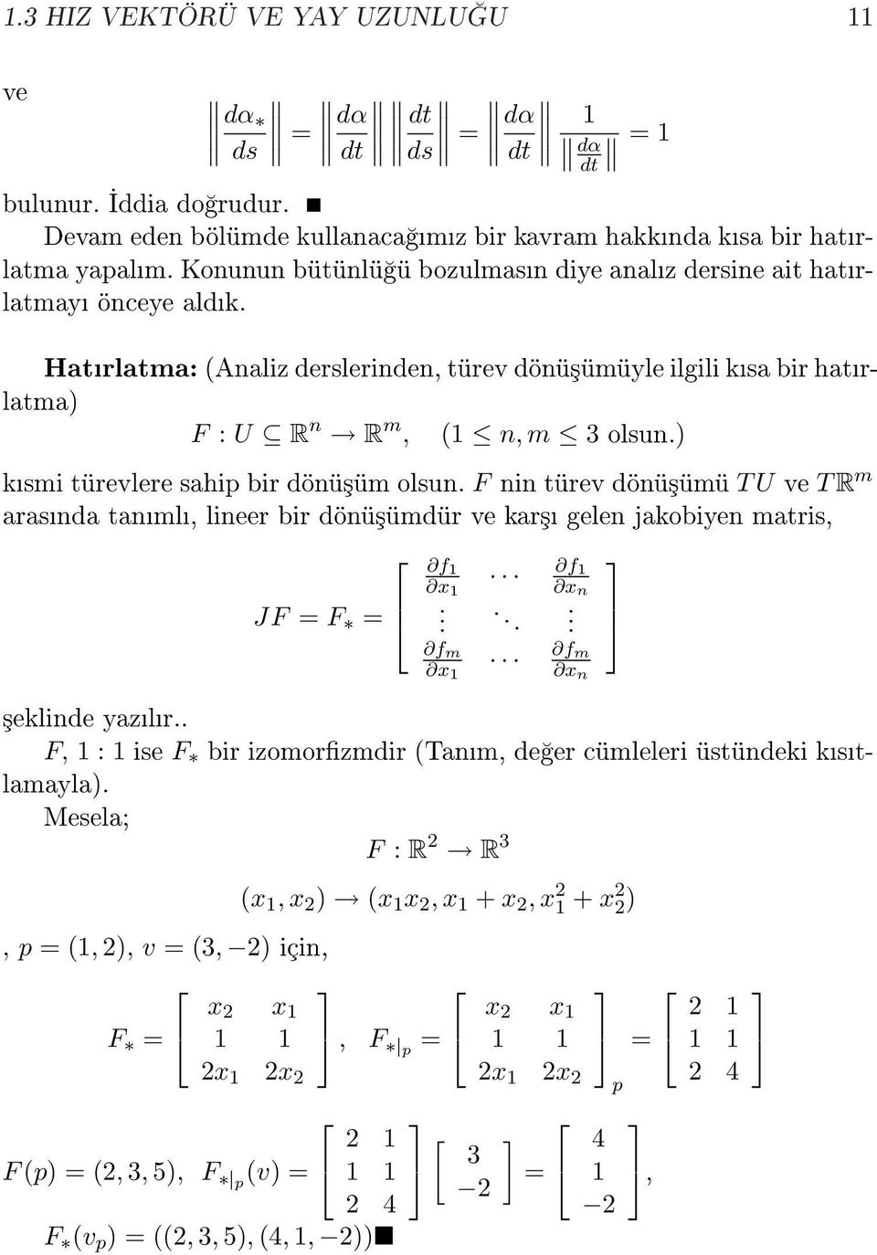 ) ksmi türevlere sahip bir dönü³üm olsun. F nin türev dönü³ümü T U ve T R m arasnda tanml, lineer bir dönü³ümdür ve kar³ gelen jakobiyen matris, JF = F = f x.... f m x f x n. f m x n ³eklinde yazlr.