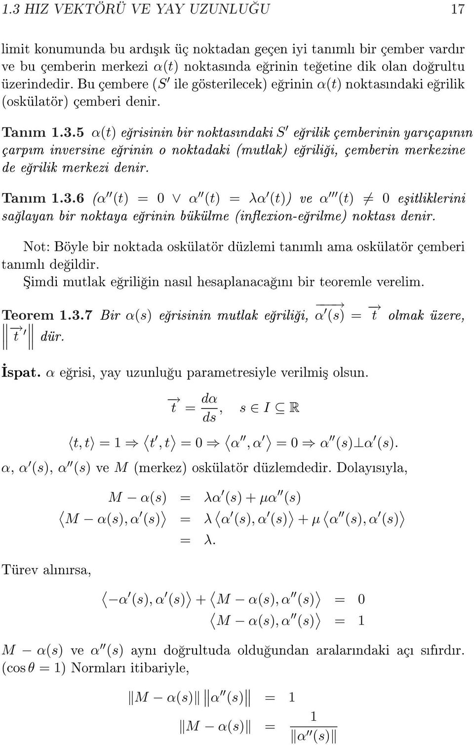 5 α(t) e risinin bir noktasndaki S e rilik çemberinin yarçapnn çarpm inversine e rinin o noktadaki (mutlak) e rili i, çemberin merkezine de e rilik merkezi denir. Tanm.3.