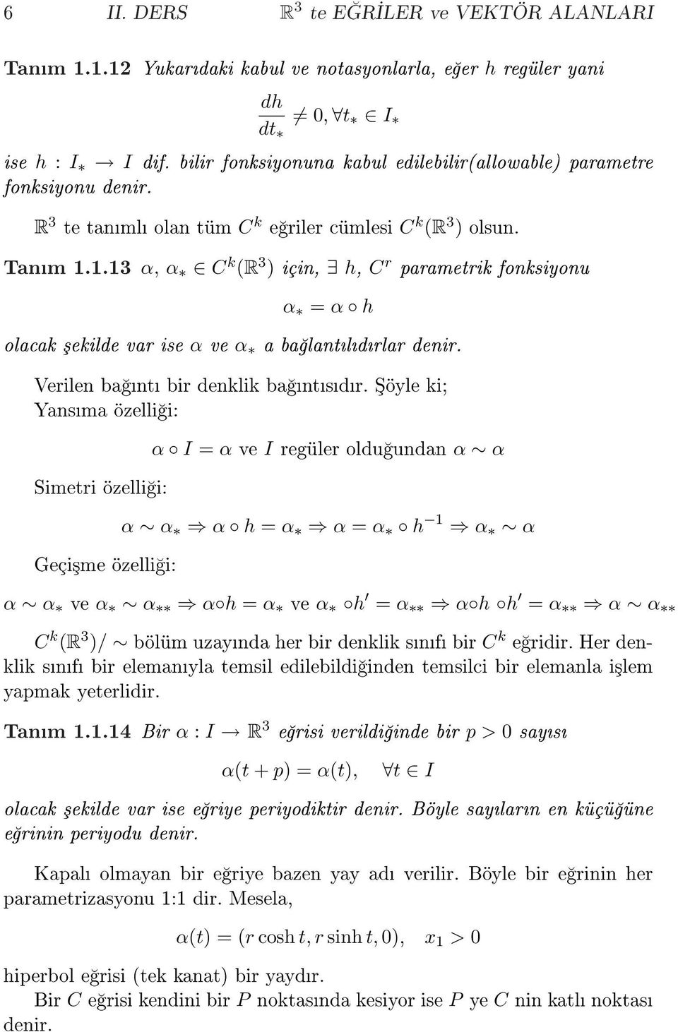 .3 α, α C k (R 3 ) için, h, C r parametrik fonksiyonu α = α h olacak ³ekilde var ise α ve α a ba lantldrlar denir. Verilen ba nt bir denklik ba ntsdr.