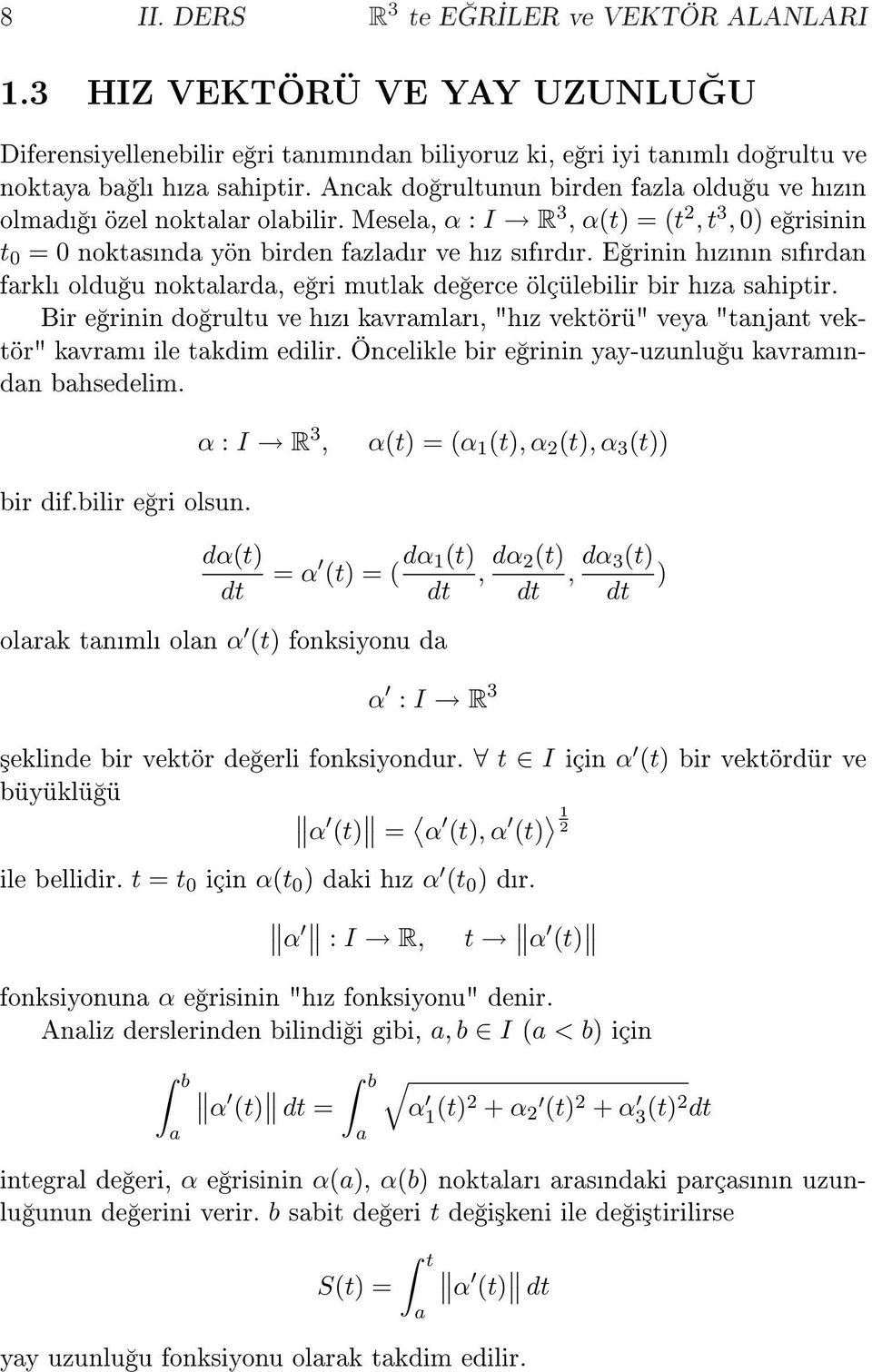 E rinin hznn sfrdan farkl oldu u noktalarda, e ri mutlak de erce ölçülebilir bir hza sahiptir. Bir e rinin do rultu ve hz kavramlar, "hz vektörü" veya "tanjant vektör" kavram ile takdim edilir.